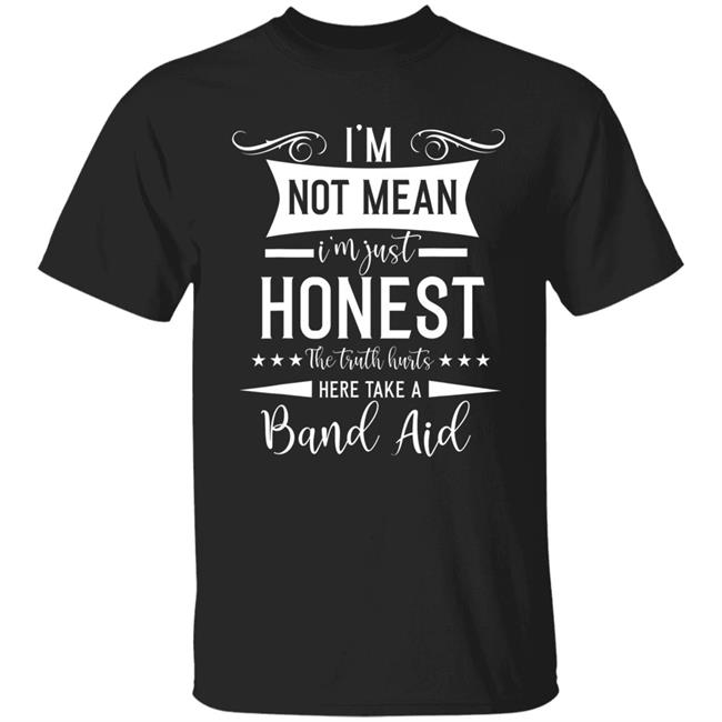 Im Not Mean Im Just Honest The Truth Hurts funny men women T-Shirt