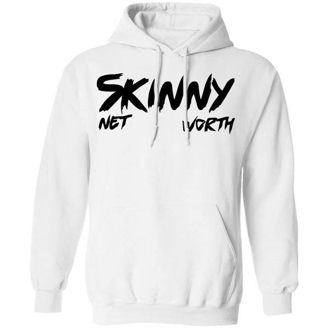 Skinny Shirt Net Worth T Shirt White Hoodie Shirt Skinny Shirt Net Worth T Shirt White Hoodie Shirt