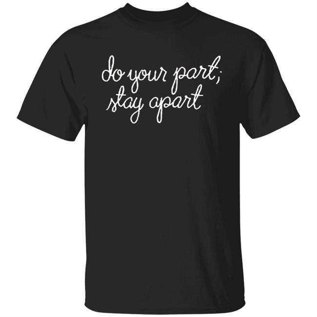 Do Your Part Stay Apart Shirt