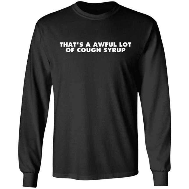 That's a Awful Lot of Cough Syrup Hoodie That's a Awful Lot of Cough Syrup Hoodie
