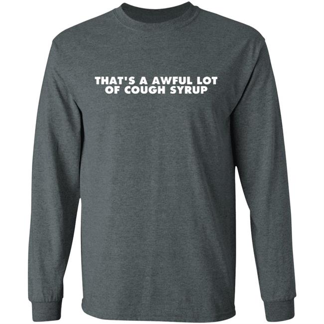 That's a Awful Lot of Cough Syrup Hoodie That's a Awful Lot of Cough Syrup Hoodie