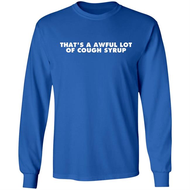 That's a Awful Lot of Cough Syrup Hoodie That's a Awful Lot of Cough Syrup Hoodie