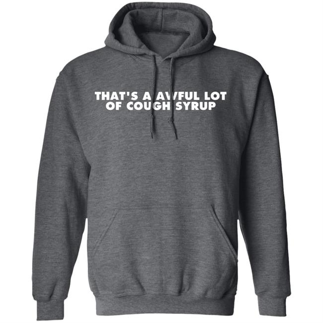 That's a Awful Lot of Cough Syrup Hoodie That's a Awful Lot of Cough Syrup Hoodie