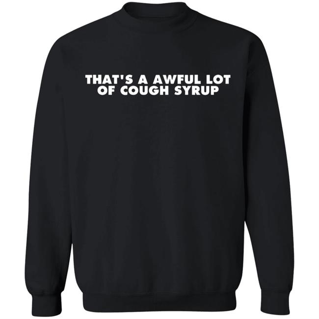 That's a Awful Lot of Cough Syrup Hoodie That's a Awful Lot of Cough Syrup Hoodie