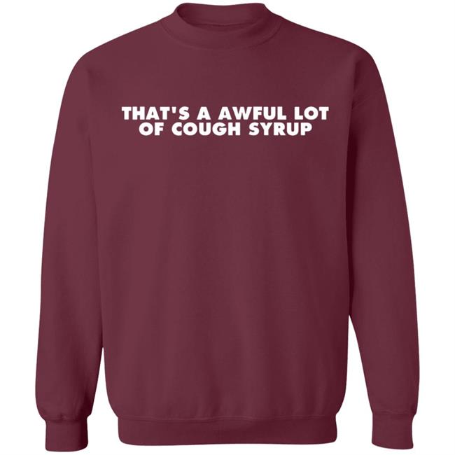 That's a Awful Lot of Cough Syrup Hoodie That's a Awful Lot of Cough Syrup Hoodie