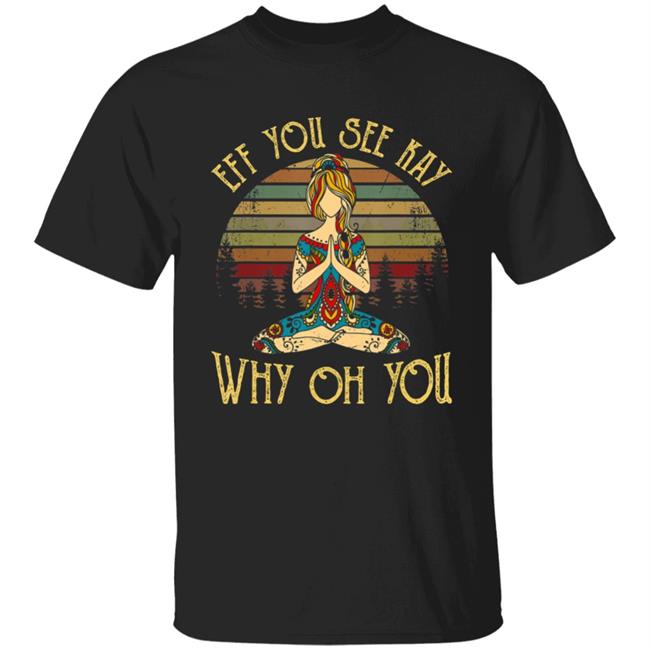 Eff you see kay why oh you tattooed - yoga costume t shirt