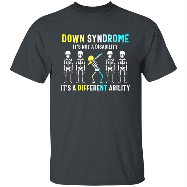 Down Syndrome Its Not A Disability Dabbing Skeleton Gift T-Shirt Down Syndrome Its Not A Disability Dabbing Skeleton Gift T-Shirt