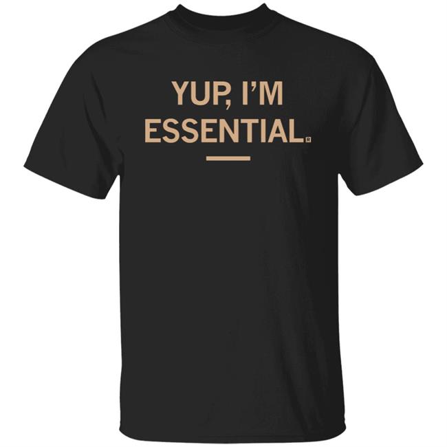 Yup I'm Essential T Shirt