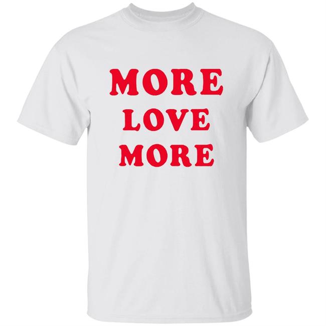 More Love More Sweatshirt