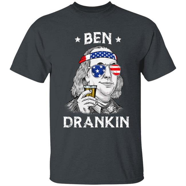 4th Of July Ben Drankin Benjamin Franklin T-Shirt 4th Of July Ben Drankin Benjamin Franklin T-Shirt