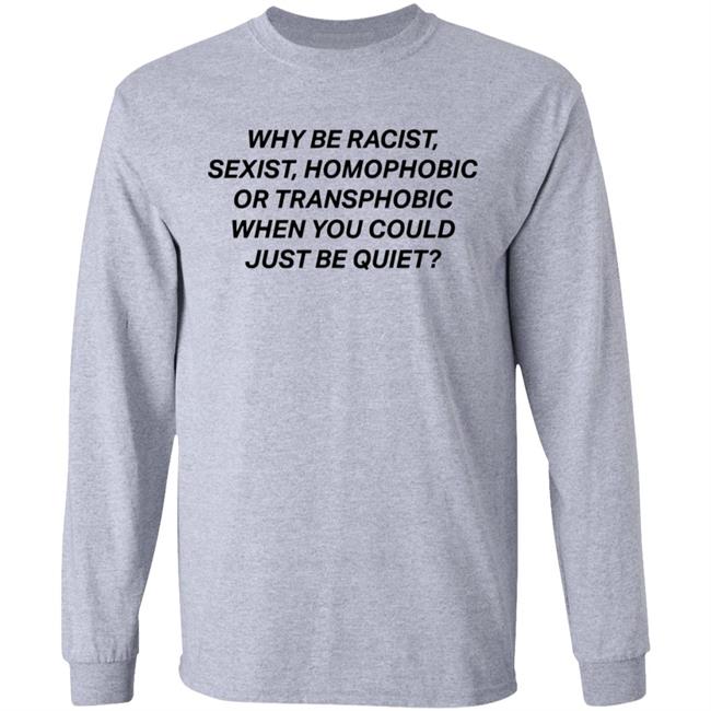 why be racist sexist homophobic t shirt white hoodie why be racist sexist homophobic t shirt white hoodie
