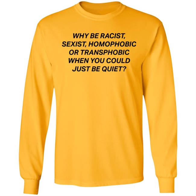 why be racist sexist homophobic t shirt white hoodie why be racist sexist homophobic t shirt white hoodie