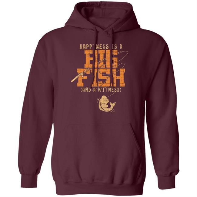 Happiness is a big fish and a witness - fishing t shirt Happiness is a big fish and a witness - fishing t shirt