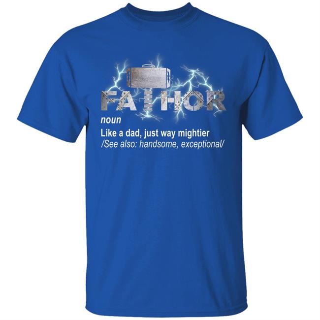 Fa-thor like dad just mightier ts men and women t shirt Fa-thor like dad just mightier ts men and women t shirt