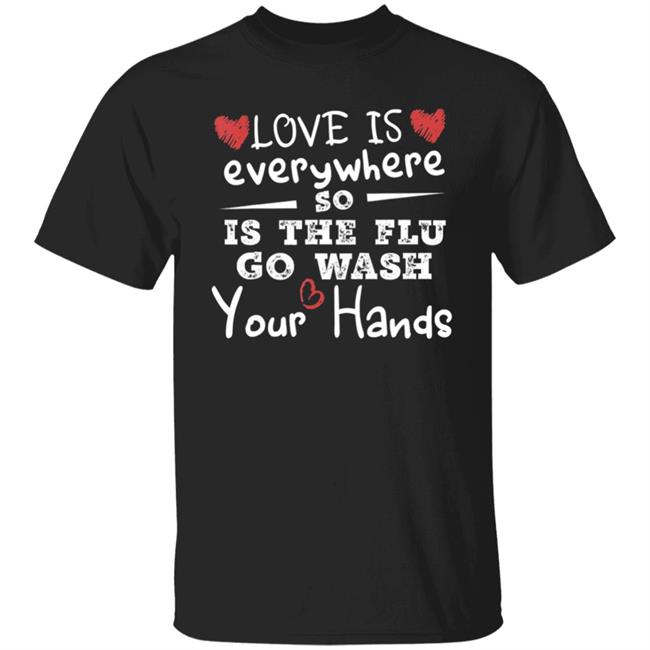 love is everywhere so is flu wash your hands swweatshirt