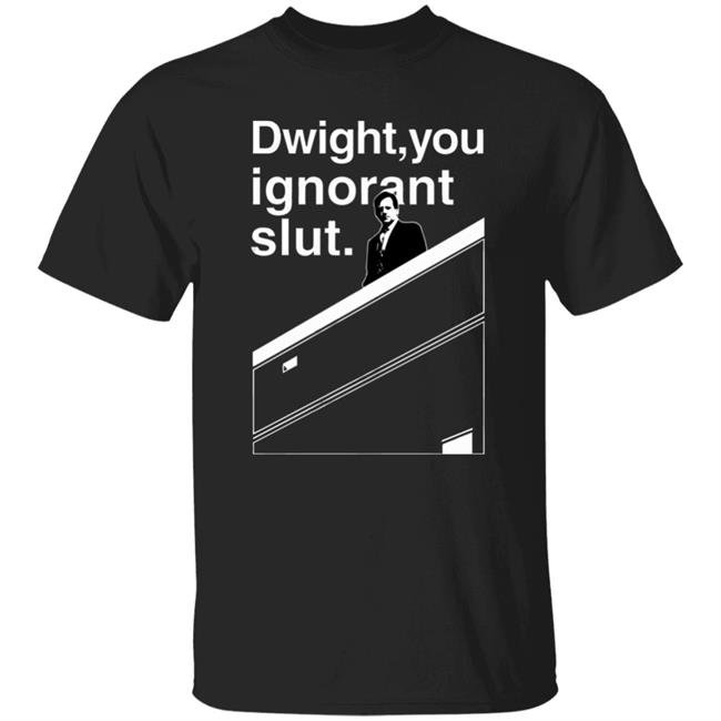 Dwight You Ignorant Slut T-Shirt
