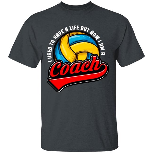 I Used To Have A Life Now I Am A Volleyball Team Coach Long Sleeve T-Shirt