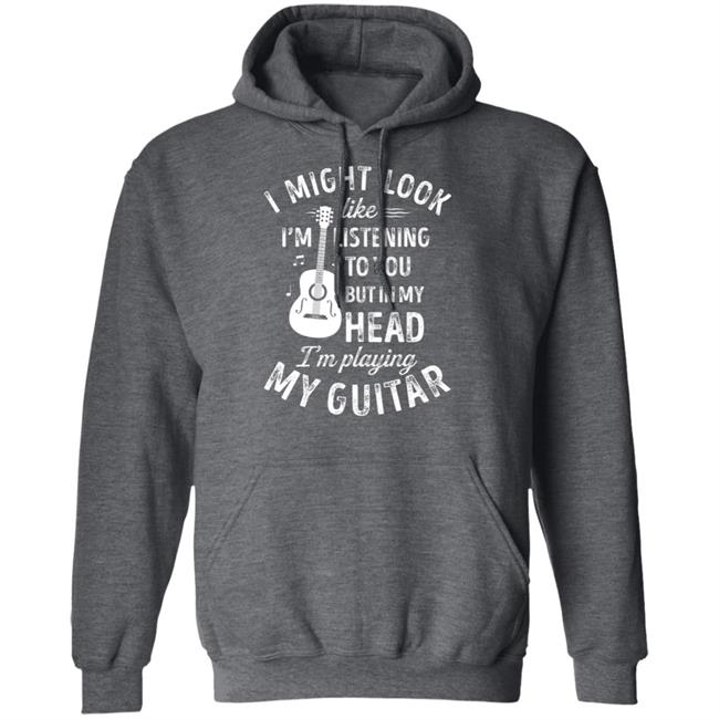 I might look like im listening to you t music guitar t shirt I might look like im listening to you t music guitar t shirt