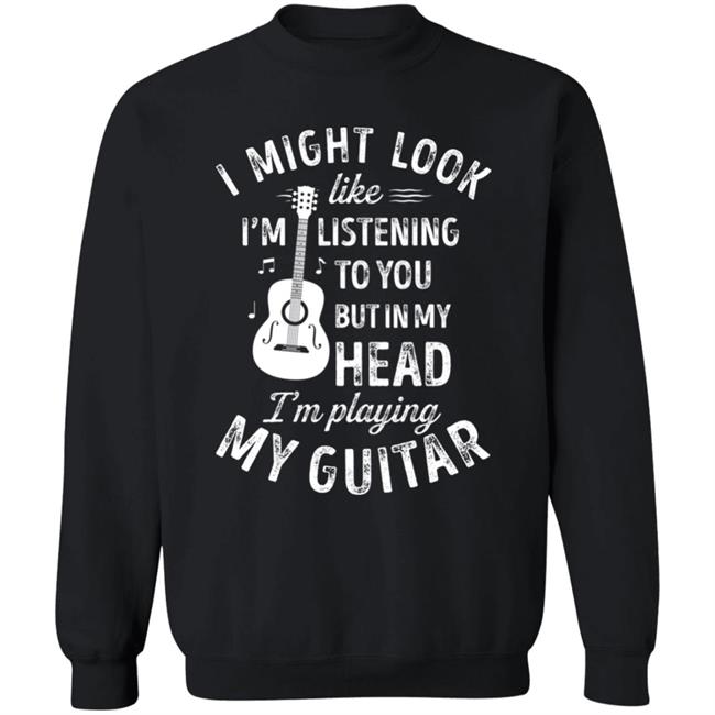 I might look like im listening to you t music guitar t shirt I might look like im listening to you t music guitar t shirt