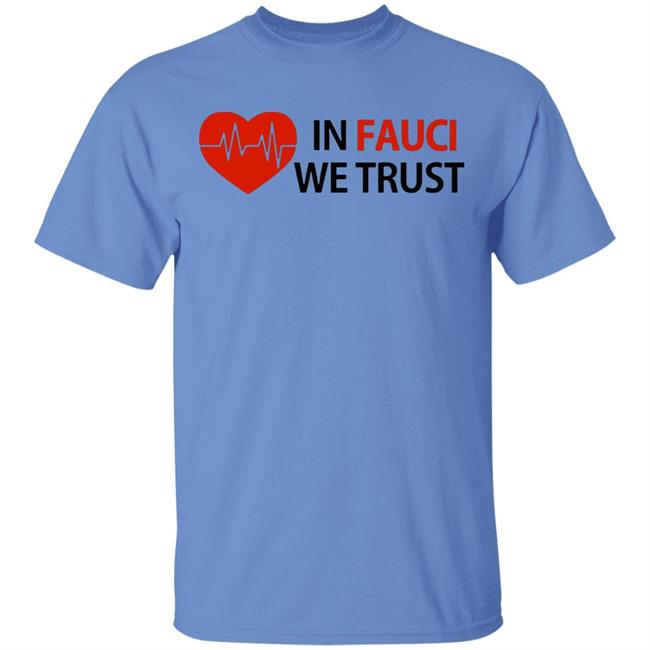 Dr Fauci In Fauci We Trust shirt, hoodie, sweater, longsleeve and ladies t-shirt Dr Fauci In Fauci We Trust shirt, hoodie, sweater, longsleeve and ladies t-shirt
