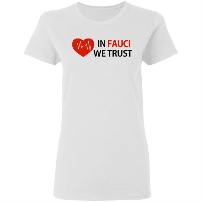 Dr Fauci In Fauci We Trust shirt, hoodie, sweater, longsleeve and ladies t-shirt Dr Fauci In Fauci We Trust shirt, hoodie, sweater, longsleeve and ladies t-shirt