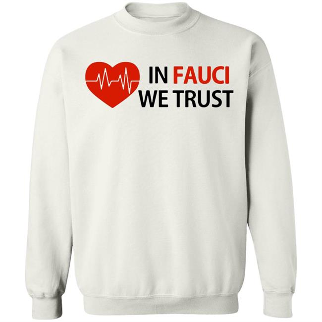 Dr Fauci In Fauci We Trust shirt, hoodie, sweater, longsleeve and ladies t-shirt Dr Fauci In Fauci We Trust shirt, hoodie, sweater, longsleeve and ladies t-shirt