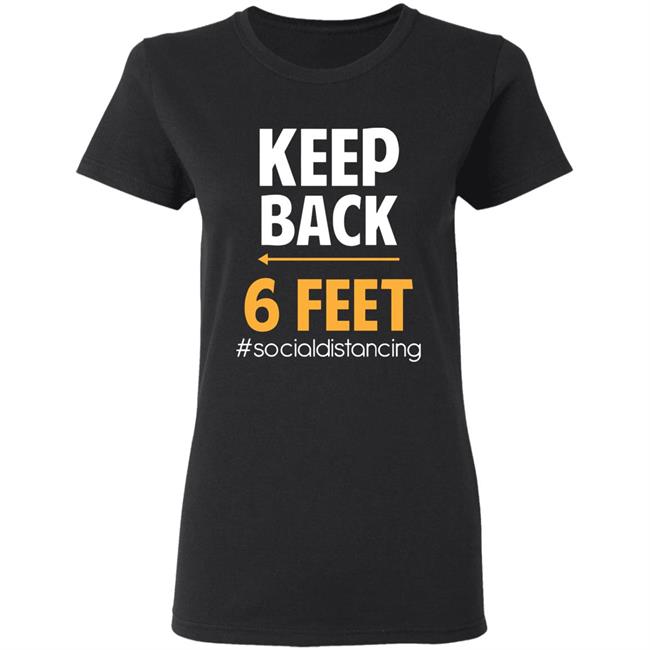 Keep Back 6 Feet Social Distancing T-Shirt – Keep Back 6 Feet T Shirt Keep Back 6 Feet Social Distancing T-Shirt – Keep Back 6 Feet T Shirt