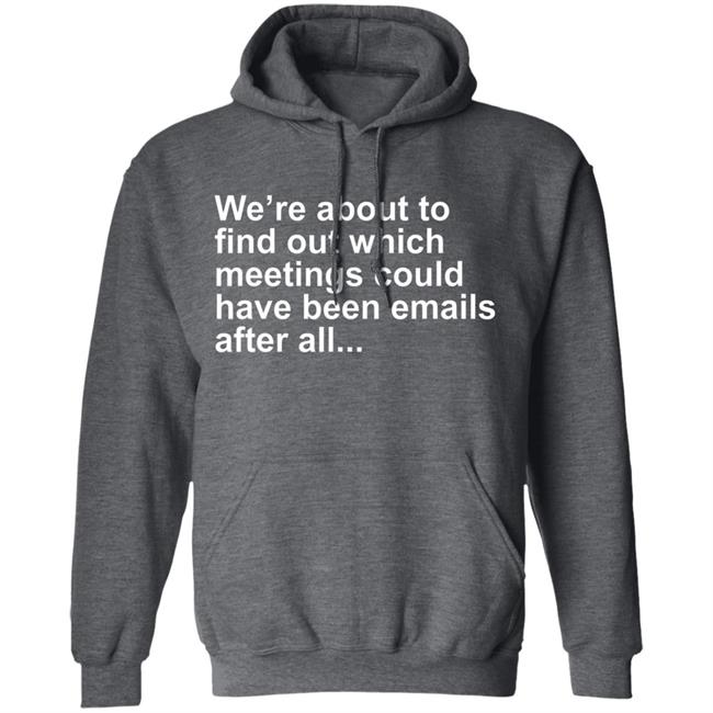Were About To Find Out Which Meetings T-Shirt Were About To Find Out Which Meetings T-Shirt