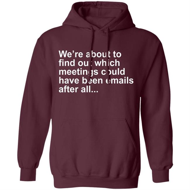 Were About To Find Out Which Meetings T-Shirt Were About To Find Out Which Meetings T-Shirt