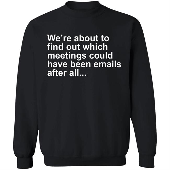 Were About To Find Out Which Meetings T-Shirt Were About To Find Out Which Meetings T-Shirt