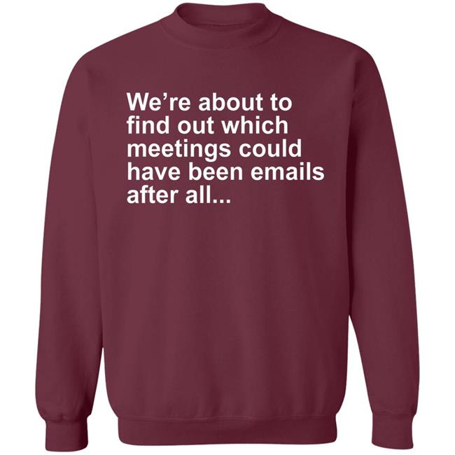 Were About To Find Out Which Meetings T-Shirt Were About To Find Out Which Meetings T-Shirt
