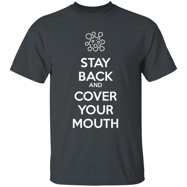 Stay back and cover your mouth - p95 n95 sick mask warning t shirt Stay back and cover your mouth - p95 n95 sick mask warning t shirt