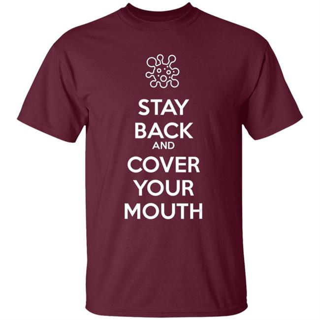 Stay back and cover your mouth - p95 n95 sick mask warning t shirt Stay back and cover your mouth - p95 n95 sick mask warning t shirt