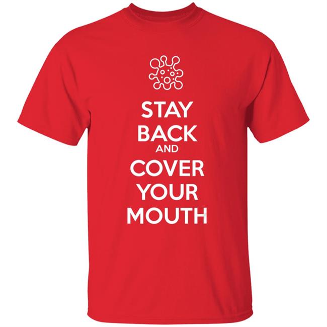 Stay back and cover your mouth - p95 n95 sick mask warning t shirt Stay back and cover your mouth - p95 n95 sick mask warning t shirt