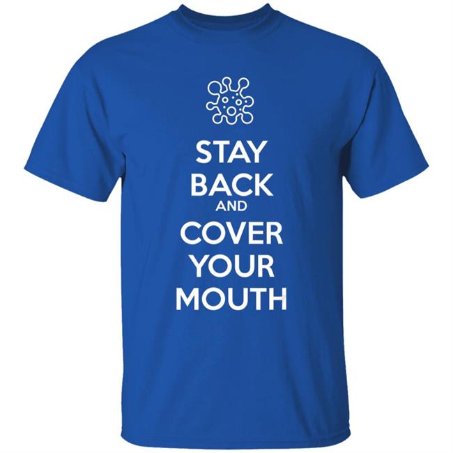 Stay back and cover your mouth - p95 n95 sick mask warning t shirt Stay back and cover your mouth - p95 n95 sick mask warning t shirt