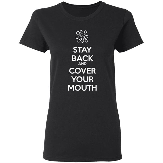 Stay back and cover your mouth - p95 n95 sick mask warning t shirt Stay back and cover your mouth - p95 n95 sick mask warning t shirt