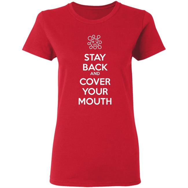 Stay back and cover your mouth - p95 n95 sick mask warning t shirt Stay back and cover your mouth - p95 n95 sick mask warning t shirt