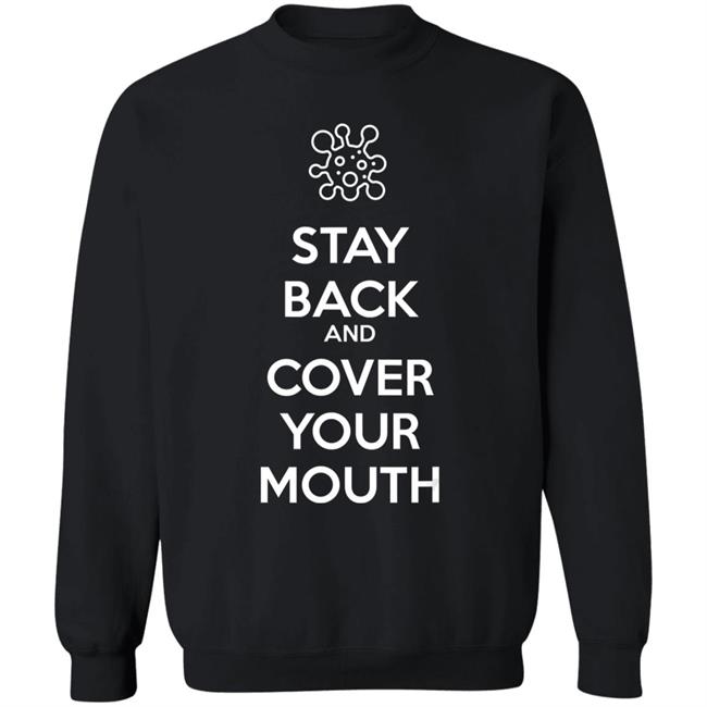 Stay back and cover your mouth - p95 n95 sick mask warning t shirt Stay back and cover your mouth - p95 n95 sick mask warning t shirt