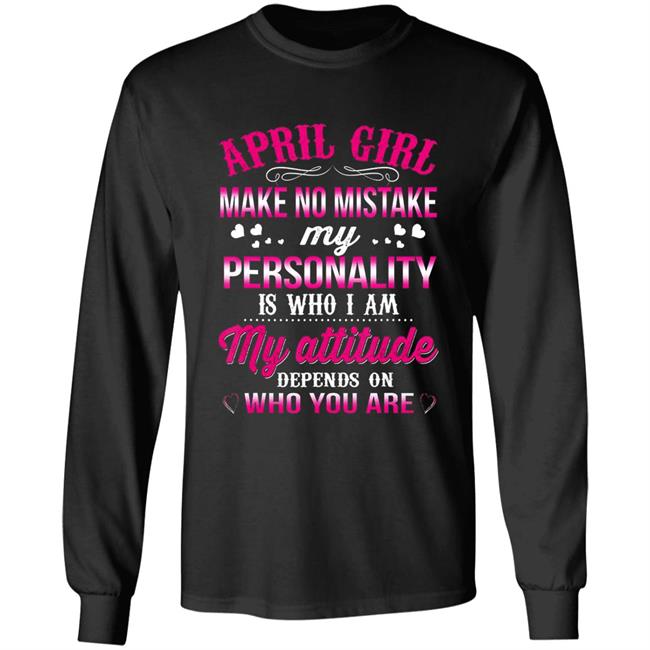 April girl make no mistake my personality is who im t shirt April girl make no mistake my personality is who im t shirt