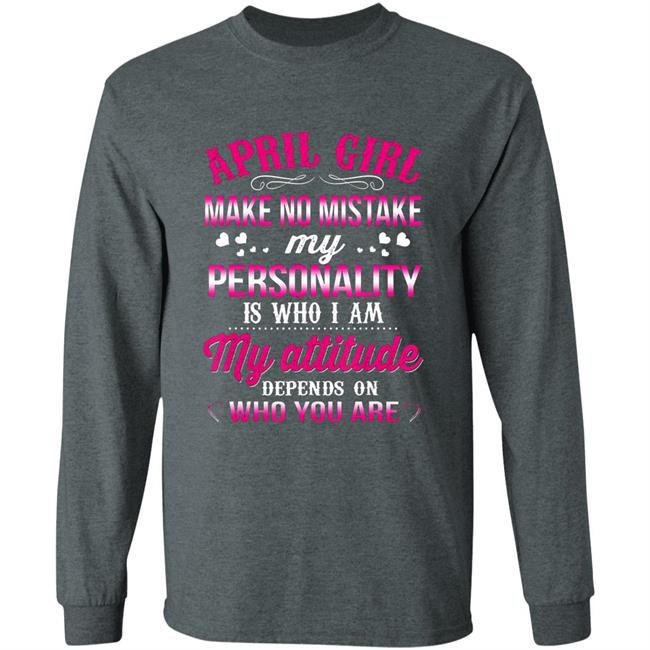 April girl make no mistake my personality is who im t shirt April girl make no mistake my personality is who im t shirt