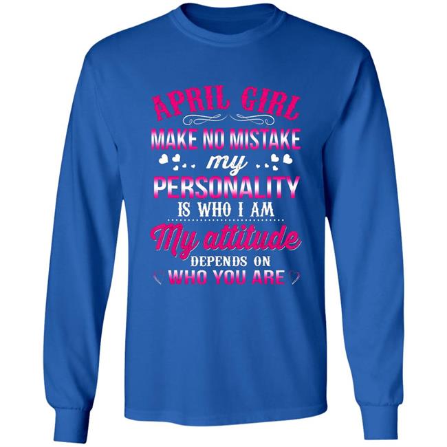 April girl make no mistake my personality is who im t shirt April girl make no mistake my personality is who im t shirt