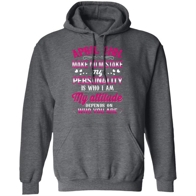 April girl make no mistake my personality is who im t shirt April girl make no mistake my personality is who im t shirt