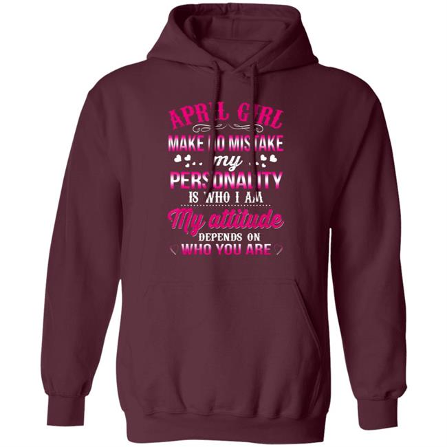 April girl make no mistake my personality is who im t shirt April girl make no mistake my personality is who im t shirt