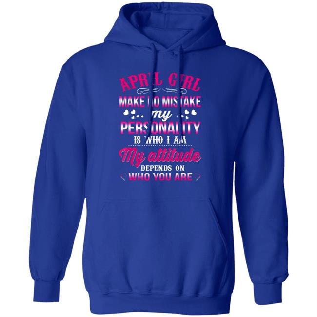 April girl make no mistake my personality is who im t shirt April girl make no mistake my personality is who im t shirt