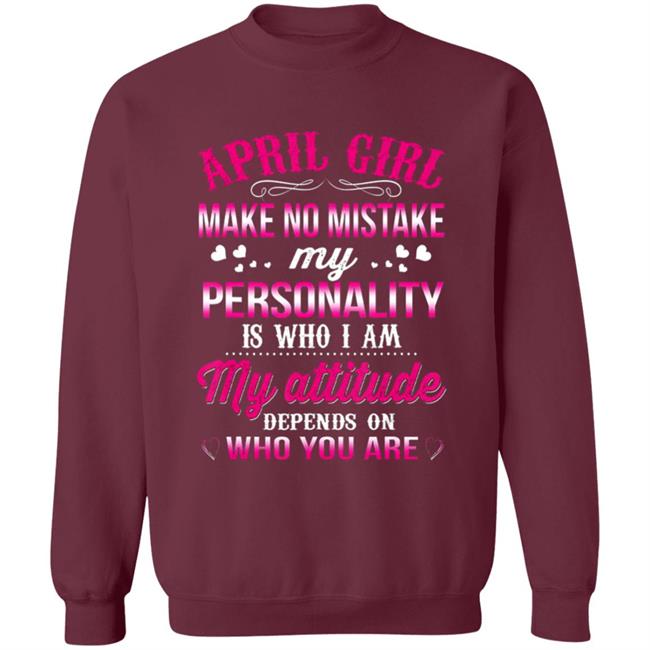 April girl make no mistake my personality is who im t shirt April girl make no mistake my personality is who im t shirt
