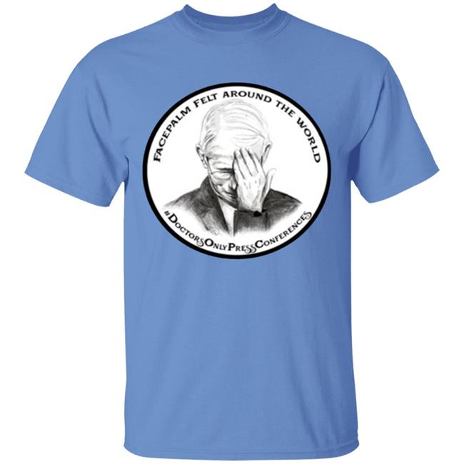 JON LION DR FAUCI FACEPALM FELT AROUND THE WORLD T-SHIRT JON LION DR FAUCI FACEPALM FELT AROUND THE WORLD T-SHIRT