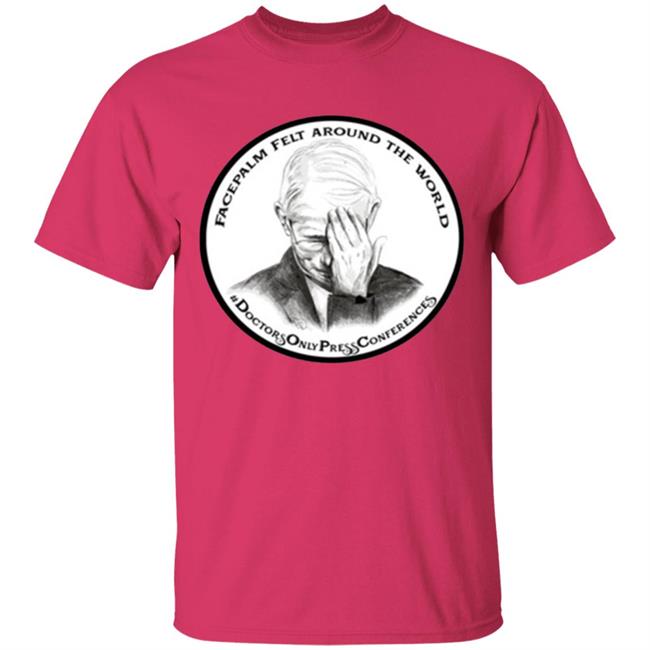 JON LION DR FAUCI FACEPALM FELT AROUND THE WORLD T-SHIRT JON LION DR FAUCI FACEPALM FELT AROUND THE WORLD T-SHIRT