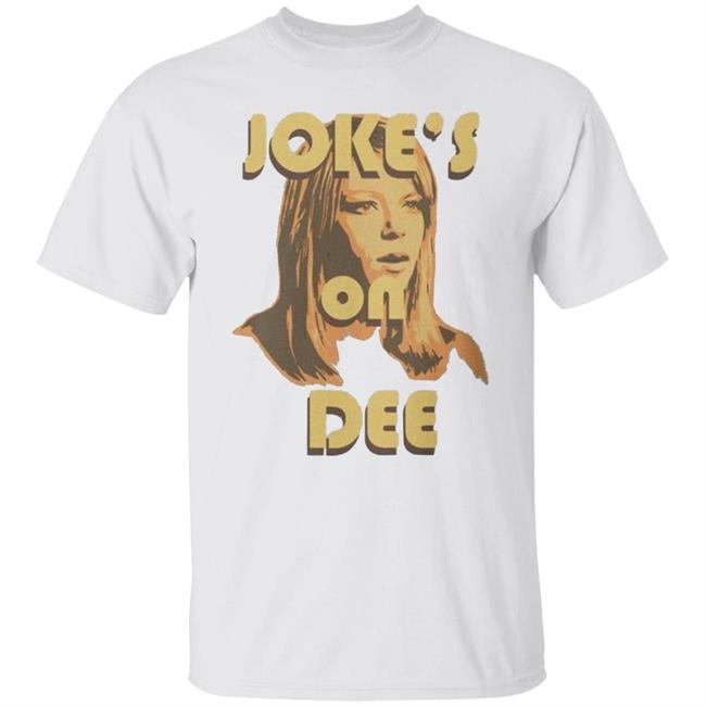 It's Always Sunny In Philadelphia Unisex Jokes on Dee T-Shirt