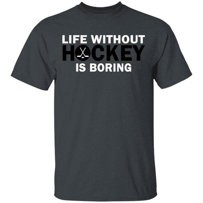 Life without hockey is boring T-Shirt Life without hockey is boring T-Shirt