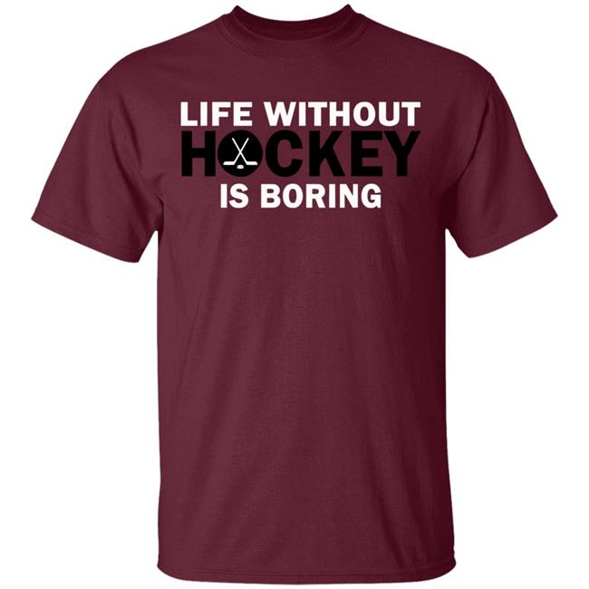 Life without hockey is boring T-Shirt Life without hockey is boring T-Shirt